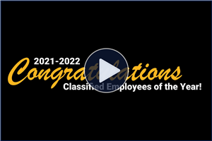 2021-2022 Congratulations Classified Employees of the Year! - Click Here to View.